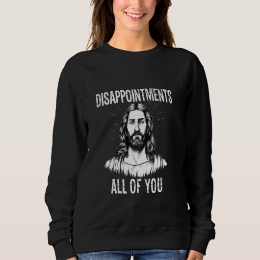 Teleurstellingen Ieder van jullie Christelijk Grap Trui (Voorkant)