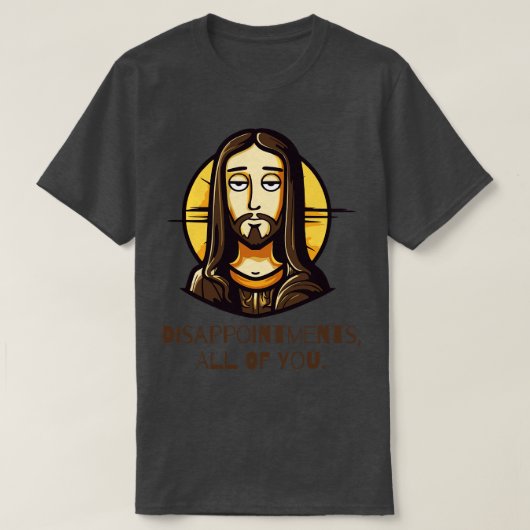 Teleurstellingen Ieder van jullie Grappige Jezus T-shirt (Design voorkant)