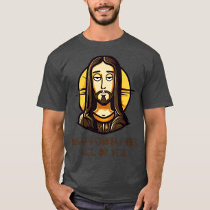 Teleurstellingen Ieder van jullie Grappige Jezus T-shirt