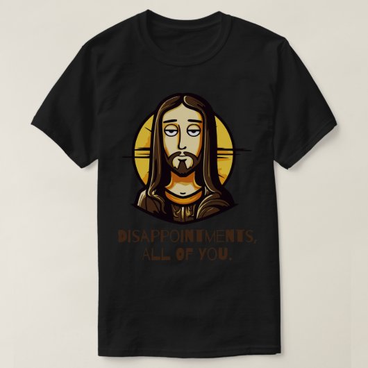Teleurstellingen Ieder van jullie Grappige Jezus T-shirt (Design voorkant)