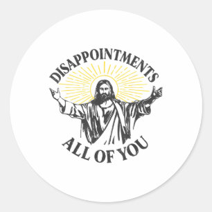 Teleurstellingen Jezus, jullie allemaal Christelij Ronde Sticker