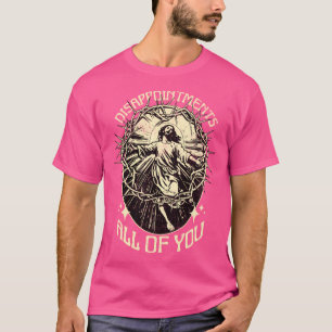 Teleurstellingen jullie allemaal grappig Jezus Mem T-shirt