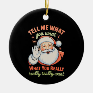 Tell Me What You Want Really Want Christmas Xmas  Keramisch Ornament
