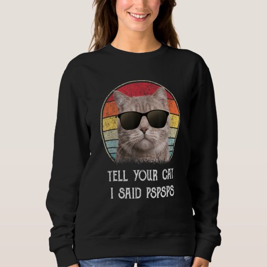 Tell Your Cat I Said Pspsps Funny Cat Trui (Voorkant)