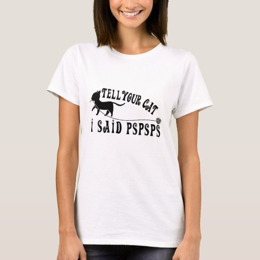 Tell Your Cat I Said Pspspsps T-shirt (Voorkant)