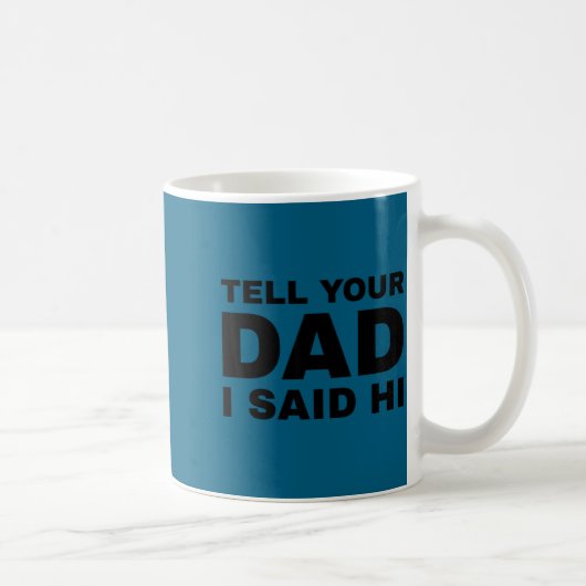 Tell Your Dad I Said Hi Funny Sarcasm Quote  Koffiemok (Rechts)
