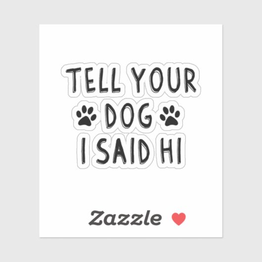 Tell Your Dog I Said Hi Sticker (Vel)