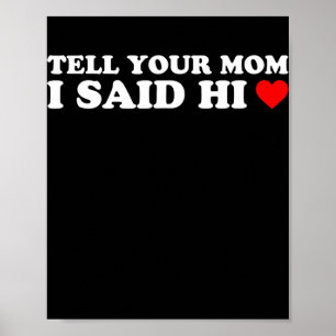 Tell Your Mom I Said Hi Heart Poster