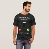Temple Bar Is Calling And I Must Go Dublin Ireland T-shirt (Voorkant volledig)