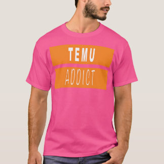 Temu Addict T-shirt