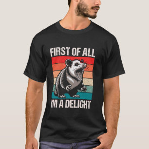 Ten eerste ben ik een Delight Funny Possum Sarcast T-shirt