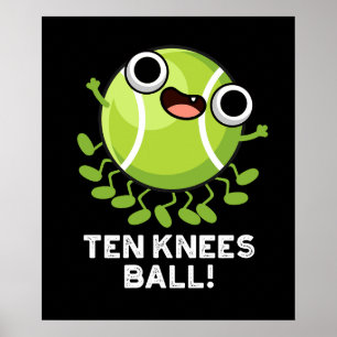 Ten Knees Ball Funny Tennis Pun Dark BG Poster