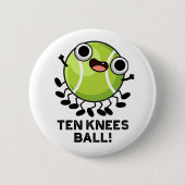 Ten Knees Ball Funny Tennis Pun Ronde Button 5,7 Cm (Voorkant)