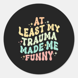 Ten minste heeft al dit trauma me hilarisch gemaak ronde sticker