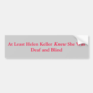 Ten minste Helen             KellerZe was doof... Bumpersticker