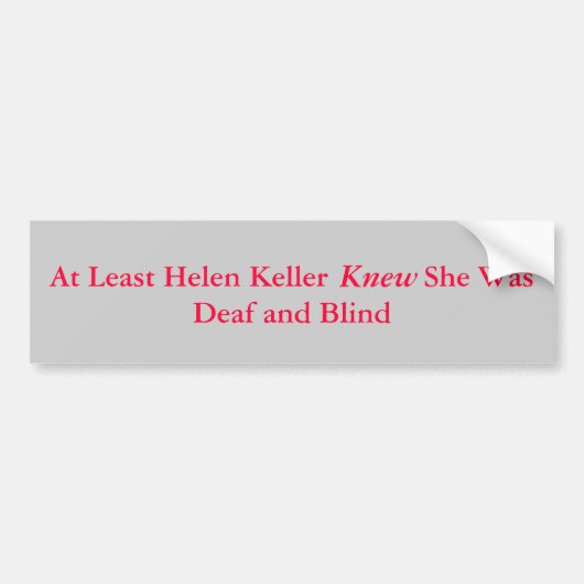 Ten minste Helen KellerZe was doof... Bumpersticker (Voorkant)