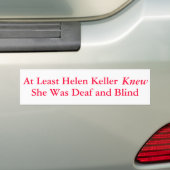 Ten minste wist Helen Keller dat ze... - Bumpersticker (Op auto)