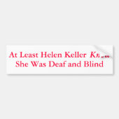 Ten minste wist Helen Keller dat ze... - Bumpersticker (Voorkant)
