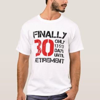 Ten slotte 30 slechts 13.513 dagen tot de pensione t-shirt