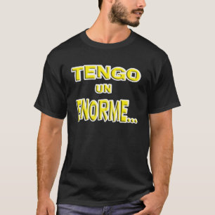 Tengo un ENORME..., (ik heb een enorme...) T-shirt