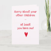 Tenminste heb je mij! - Grappige spreuk Moederdag Kaart (Voorkant)