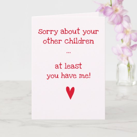 Tenminste heb je mij! - Grappige spreuk Moederdag Kaart (Orchidee)