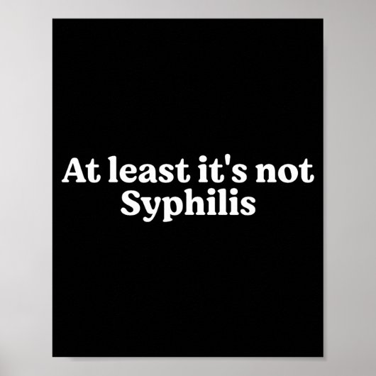 Tenminste is het niet syfilis Grappige quote Poster (Voorkant)