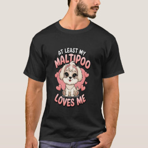 Tenminste mijn Maltipoo houdt van mij hondliefhebb T-shirt