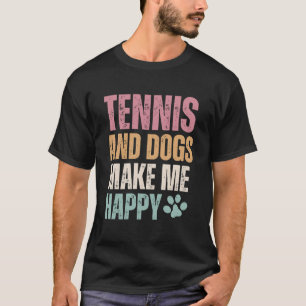 Tennis en honden maken me vrolijk t-shirt