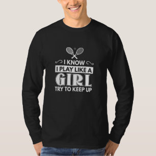 Tennis Ik weet dat ik speel als een meisje probeer T-shirt