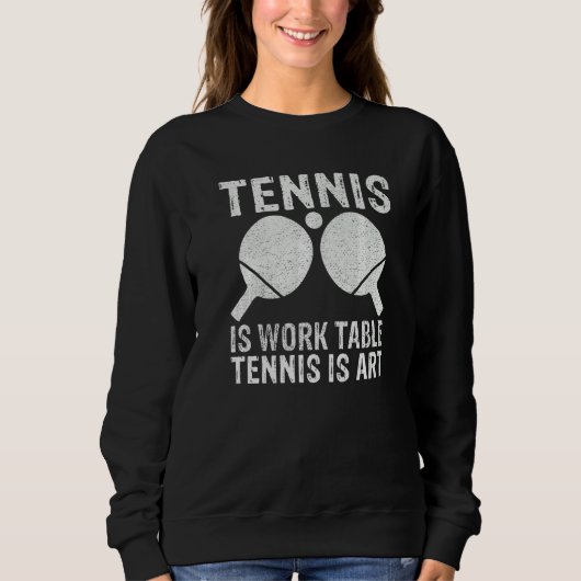 Tennis is Work Table Tennis is  Table Tennis Trui (Voorkant)