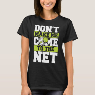 Tennis laat me niet naar het net komen t-shirt