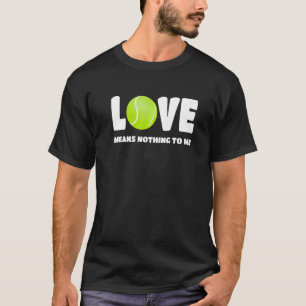Tennis Love betekent niets voor mij Tennis Player T-shirt
