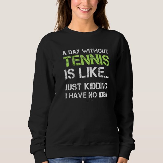 Tennis Player  A Day Without Tennis Trui (Voorkant)