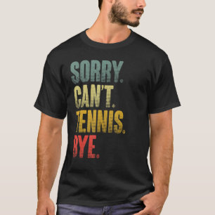 Tennis Player Sarcastic Quote Sorry kan geen Tenni T-shirt