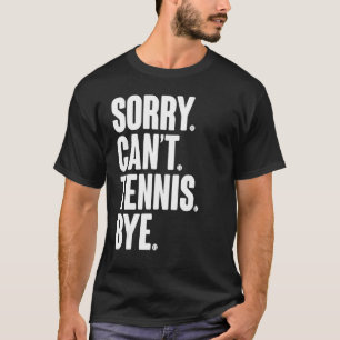 Tennis Player Sarcastic Quote Sorry kan geen Tenni T-shirt