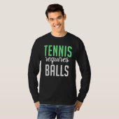 Tennis requires Balls   Tennis   T-shirt (Voorkant volledig)