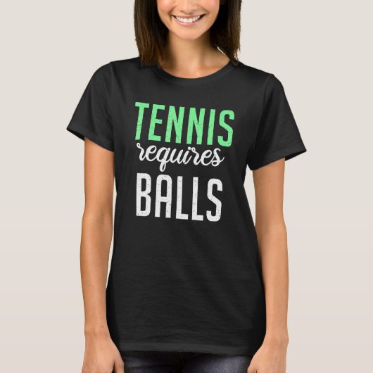 Tennis requires Balls   Tennis   T-shirt (Voorkant)