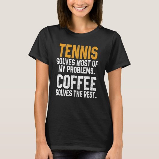 Tennis Solves My Problems Coffee   Player Mom Coac T-shirt (Voorkant)