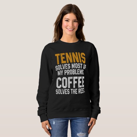 Tennis Solves My Problems Coffee   Player Mom Coac Trui (Voorkant volledig)