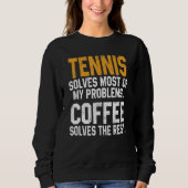 Tennis Solves My Problems Coffee   Player Mom Coac Trui (Voorkant)