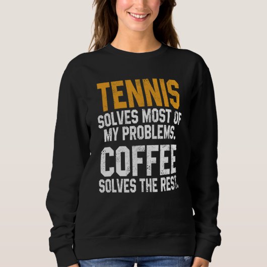 Tennis Solves My Problems Coffee Player Mom Coac Trui (Voorkant)