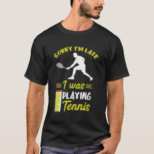 Tennis Sorry dat ik laat ben tennisspeler Racket S T-shirt