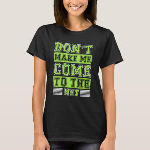 Tennisbaan Humor Dont Laat me naar de Net T komen T-shirt