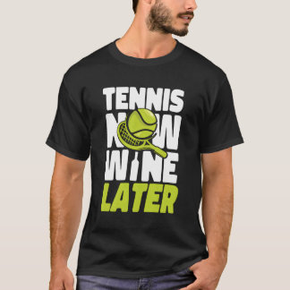 Tennisser Racket Wijntennis Nu Wijn Later T-shirt