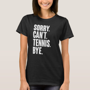 Tennisspeler Sarcastische Quote Sorry Kan Niet Ten T-shirt