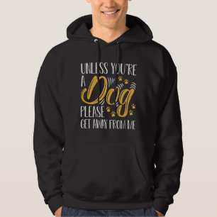Tenzij je een hond bent hoodie