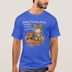 Tenzij je een kat of een pizza bent, zal ik het ze t-shirt