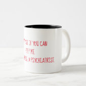 Tenzij je een psychiater bent tweekleurige koffiemok (Voorkant rechts)