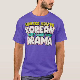 Tenzij je Koreaanse ik niet wil je drama grappig K T-shirt